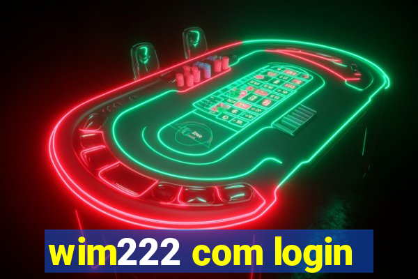 wim222 com login